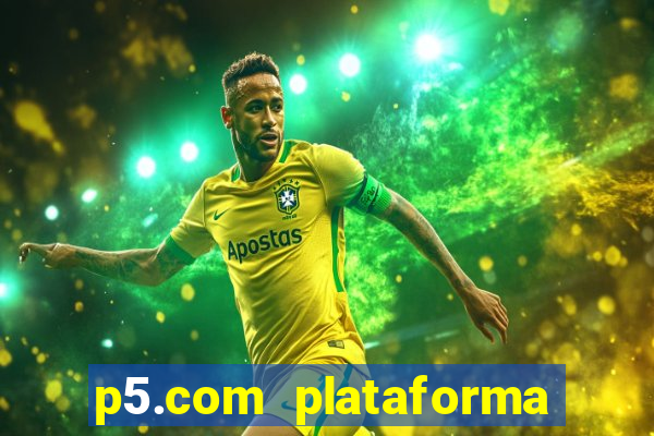 p5.com plataforma de jogos